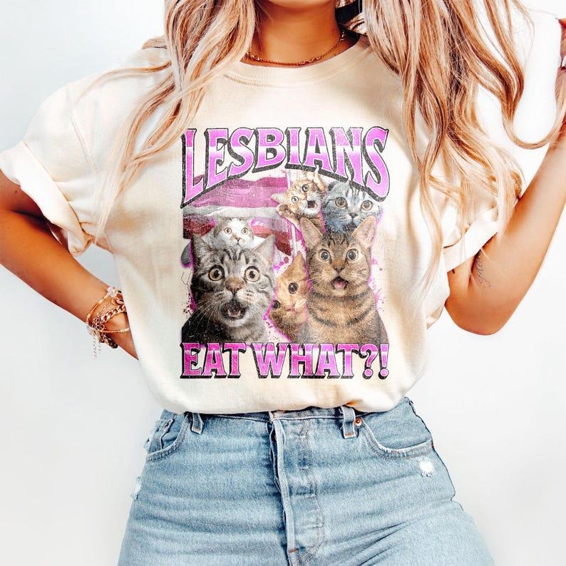 Lesbians Eat What?! Funny Offensive Cat Shirt, Unhinged Tee, Funny 90s TShirt, Sarcastic Shirt, Silly Meme Tee