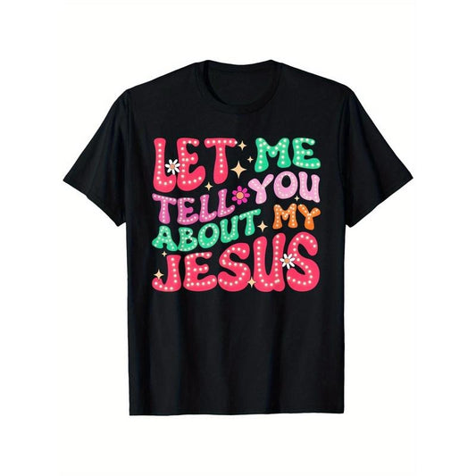 Let Me Tell You About My Jesus" Men's T-Shirt - Colorful Typography, 100% Cotton, Crew Neck, Short Sleeve, Casual Style, Ideal for Daily Wear and Faith Expression Made in USA