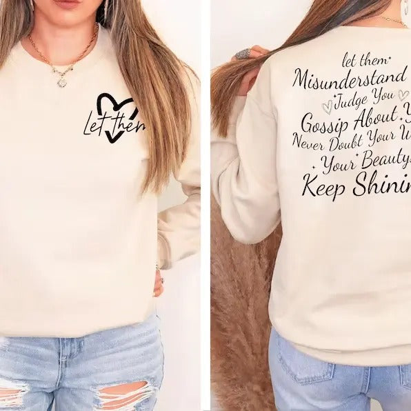Let Them Misunderstand You Judge You Gossip About You Sweatshirt and Hoodie Front and Back, Let Them Never Doubt Shirt, Trendy Inspirationalstyle{n002}3