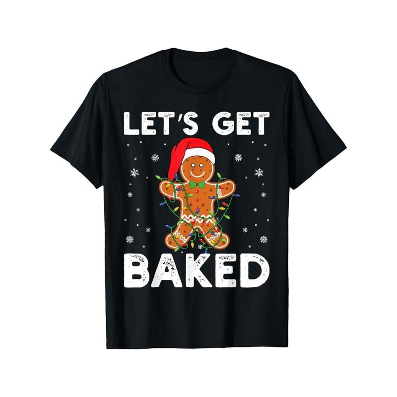 Let's Get Baked Gingerbread Christmas Cookie Baking Crew T-Shirt made in usa Hoodie, Sweatshirt | DripVista.com
