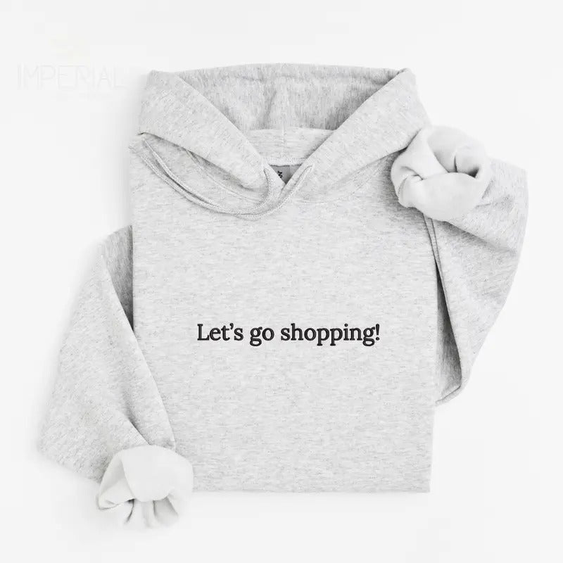 Let's Go Shopping Embroidered Hoodie Unisex, Go Shopping Hoodie, Quotes Sweater, Let's Go Shopping Embroidered EMB...