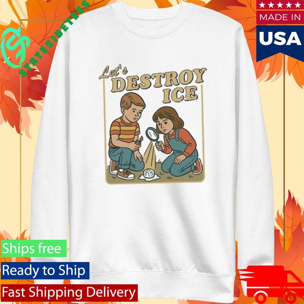 Lets Destroy Ice Shirt Abolish Ice Shirt