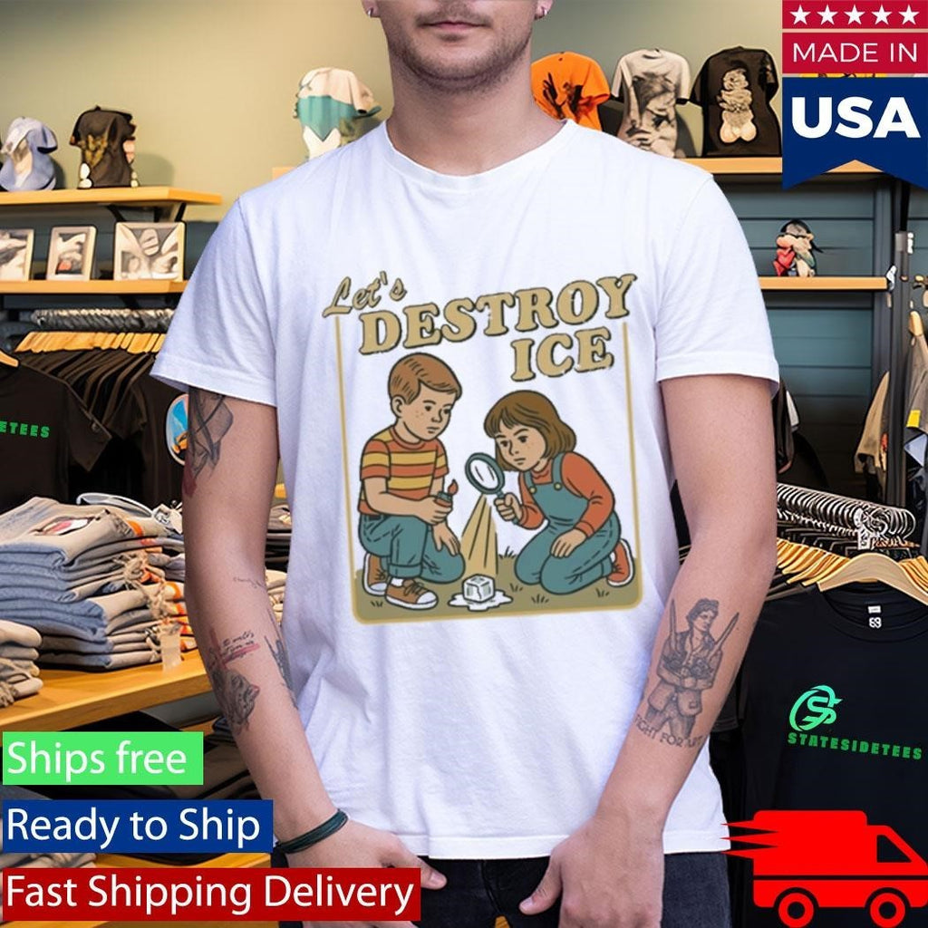 Lets Destroy Ice Shirt Abolish Ice Shirt