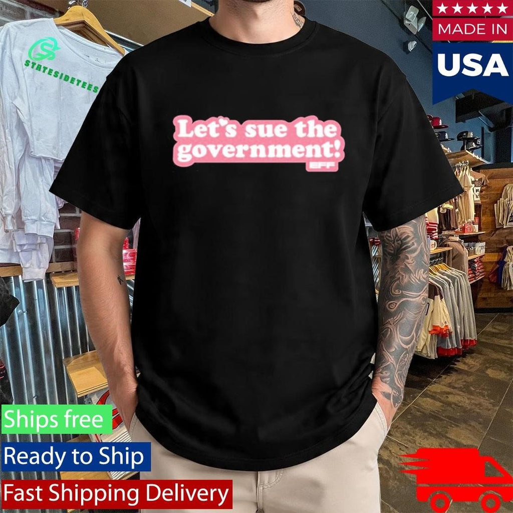 Let’s Sue The Government Shirt