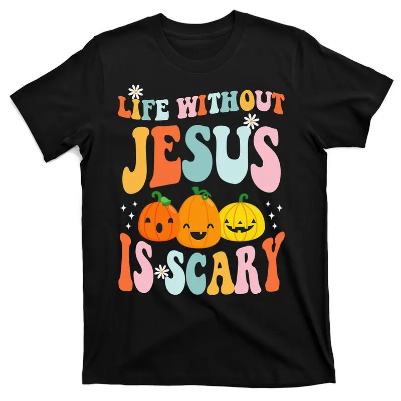 Life Without Jesus Is Scary Fun Halloween Pumpkin Christian Catholic T-Shirt Hoodie, Sweatshirt | DripVista.com