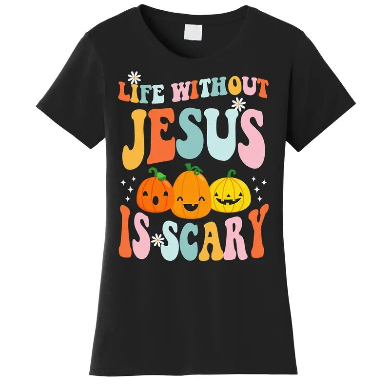 Life Without Jesus Is Scary Fun Halloween Pumpkin Christian Catholic Women's T-Shirt Hoodie, Sweatshirt | DripVista.com