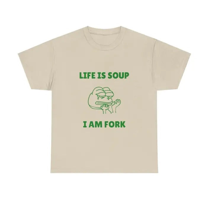 Life is Soup I am Fork Meme T-shirt, Funny Gift Joke T-Shirt Menswear Top