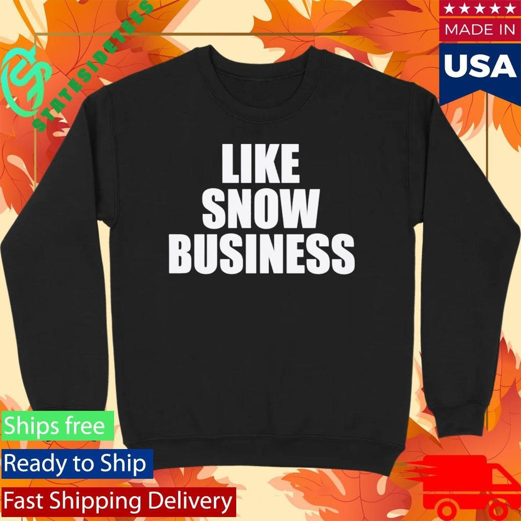 Like Snow Business Shirt