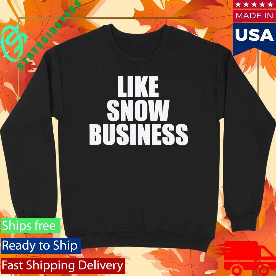 Like Snow Business Shirt