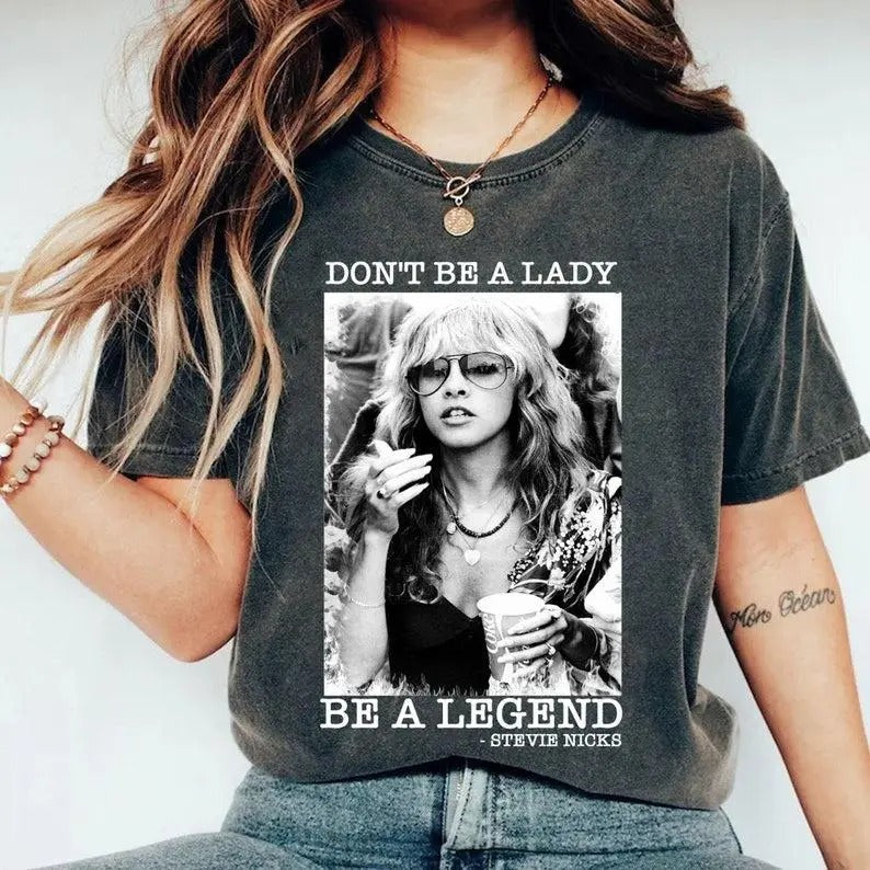 Limited Stevie Nicks Vintage T-Shirt, Don't Be a Lady Be a Legend, Music Concert, Gift for Women and Man, Tee Casual Top for Unisex