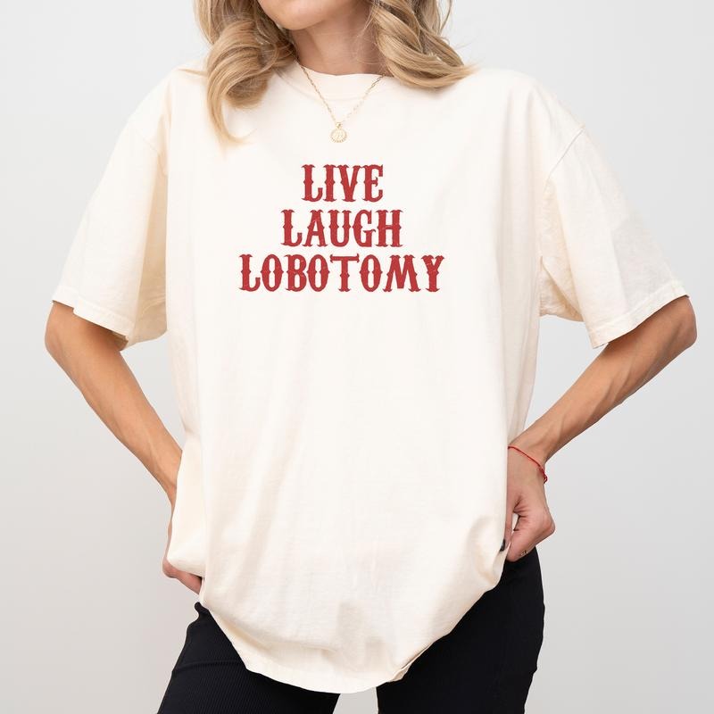 Live Laugh Lobotomy Shirt Comfort Colors, Weird Crewneck Women Tee, Mental Treatment Gifts, Funny Meme Womenswear