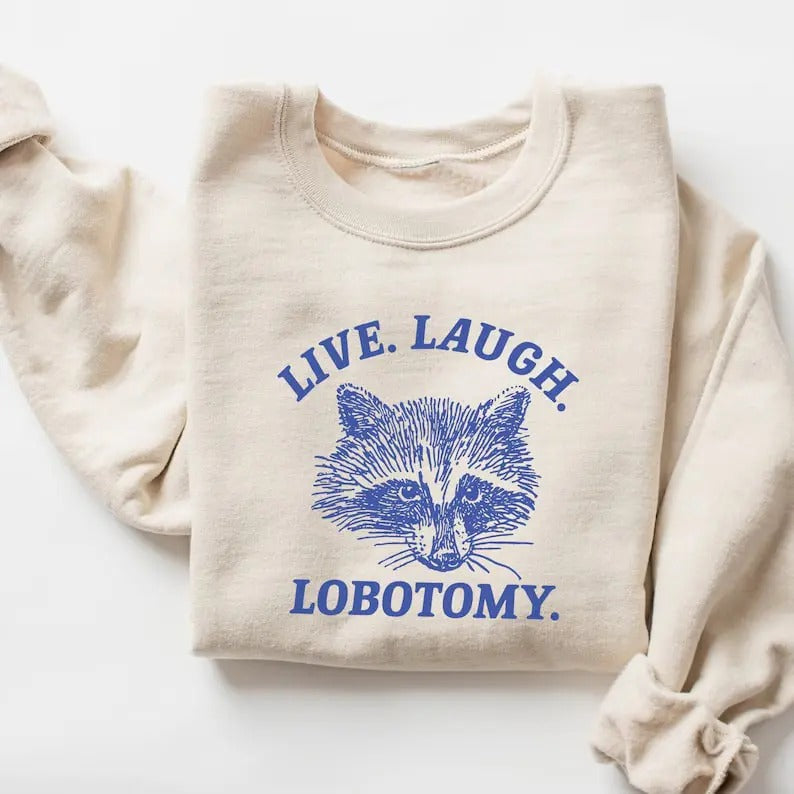 Live Laugh Lobotomy Sweatshirt, Meme Sweatshirt, Raccoon Shirt, Mental Health Shirt Hoodie | DripVista.com