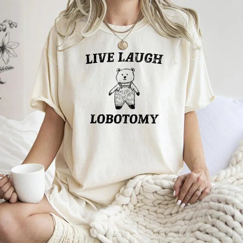 Live Laugh Lobotomy, Bear, Meme Shirt, Aesthetic, Funny, For Women's Hoodie, Sweatshirt | DripVista.com