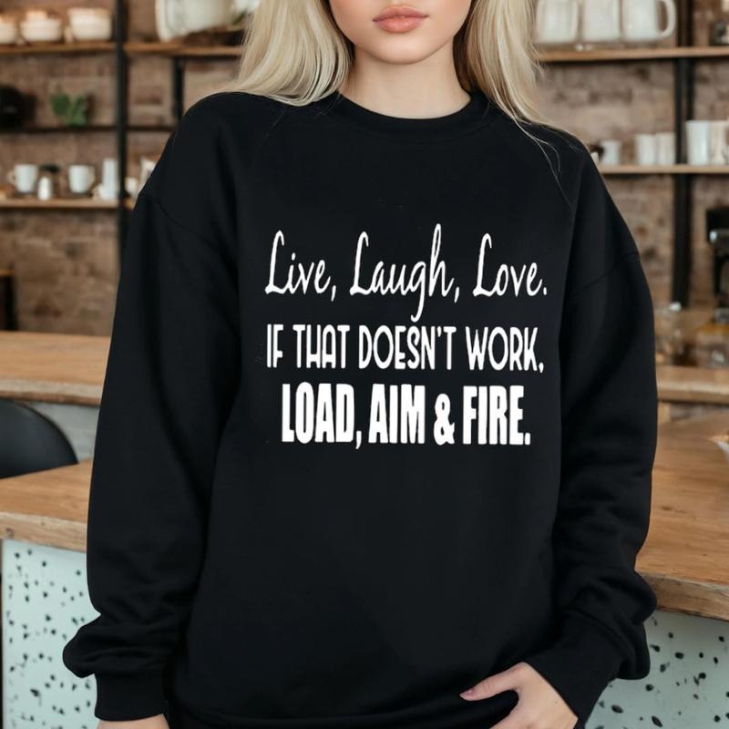 Live Laugh Love If That Doesn't Work Load Aim Fire, Funny Sweater Casual Street Style Fleece Fabric Crewneck Pullover Sweatshirt Tops Trendy for Women for Men, Perfect Gifts