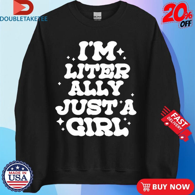 Official  Lol Podcast I’m Literally Just A Girl Shirts
