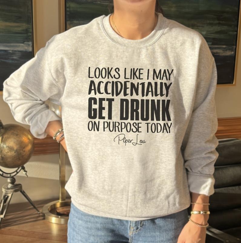 Looks Like I May Accidentally Get Drunk Sweatshirt T-Shirts, Hoodie | DripVista.com