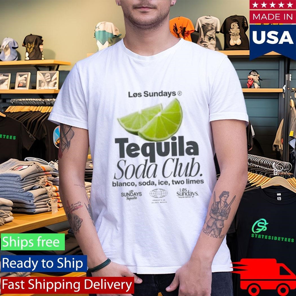 Los Sundays Tequila The Tequila Soda Club Shirt