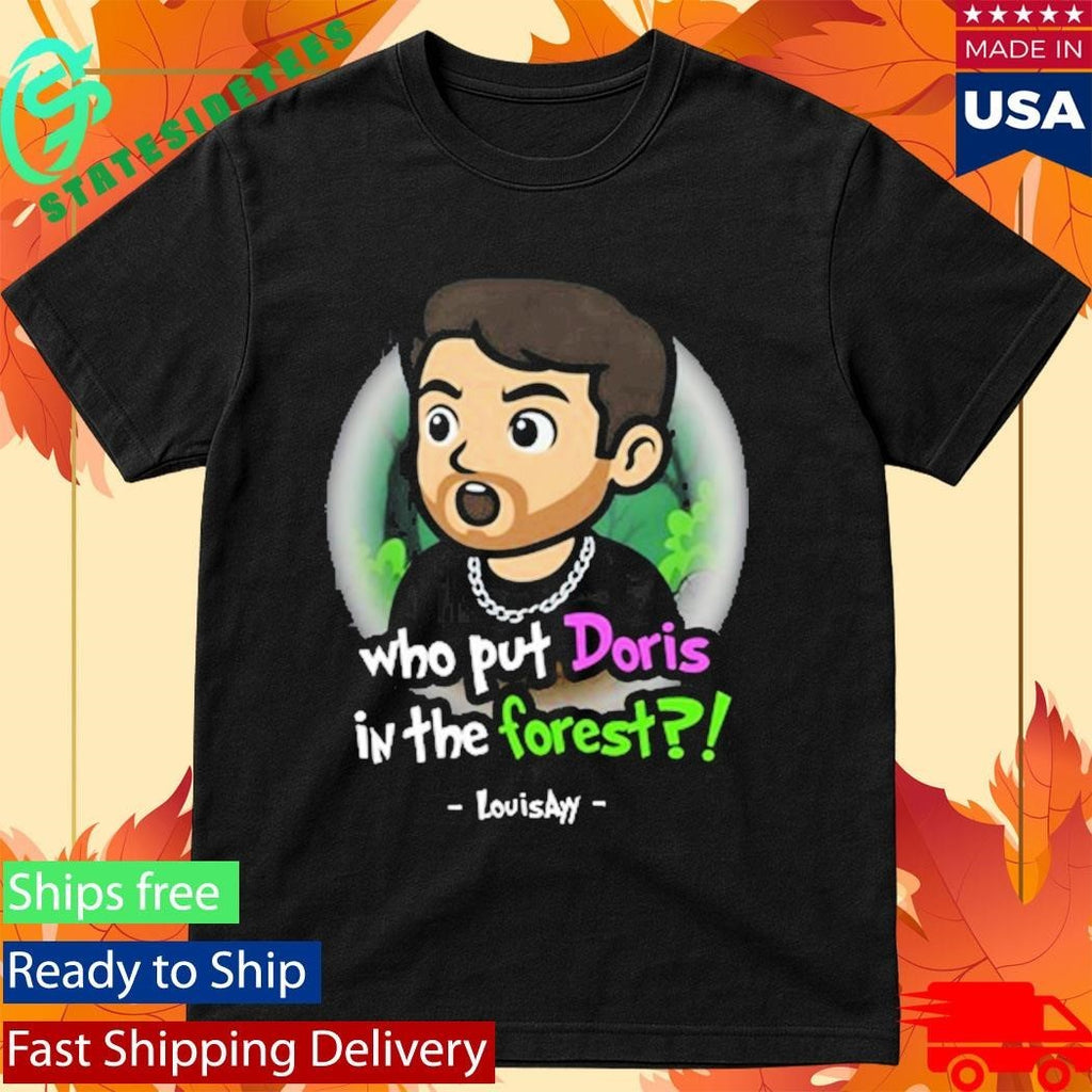 Louisayy Who Put Doris In The Forest Shirt