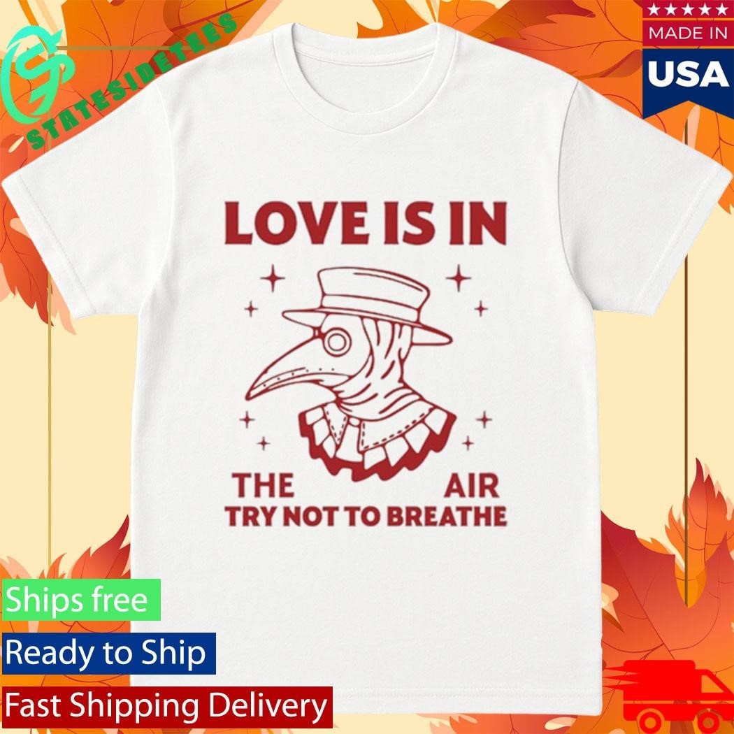 Love Is In The Air Try Not To Breathe Shirt