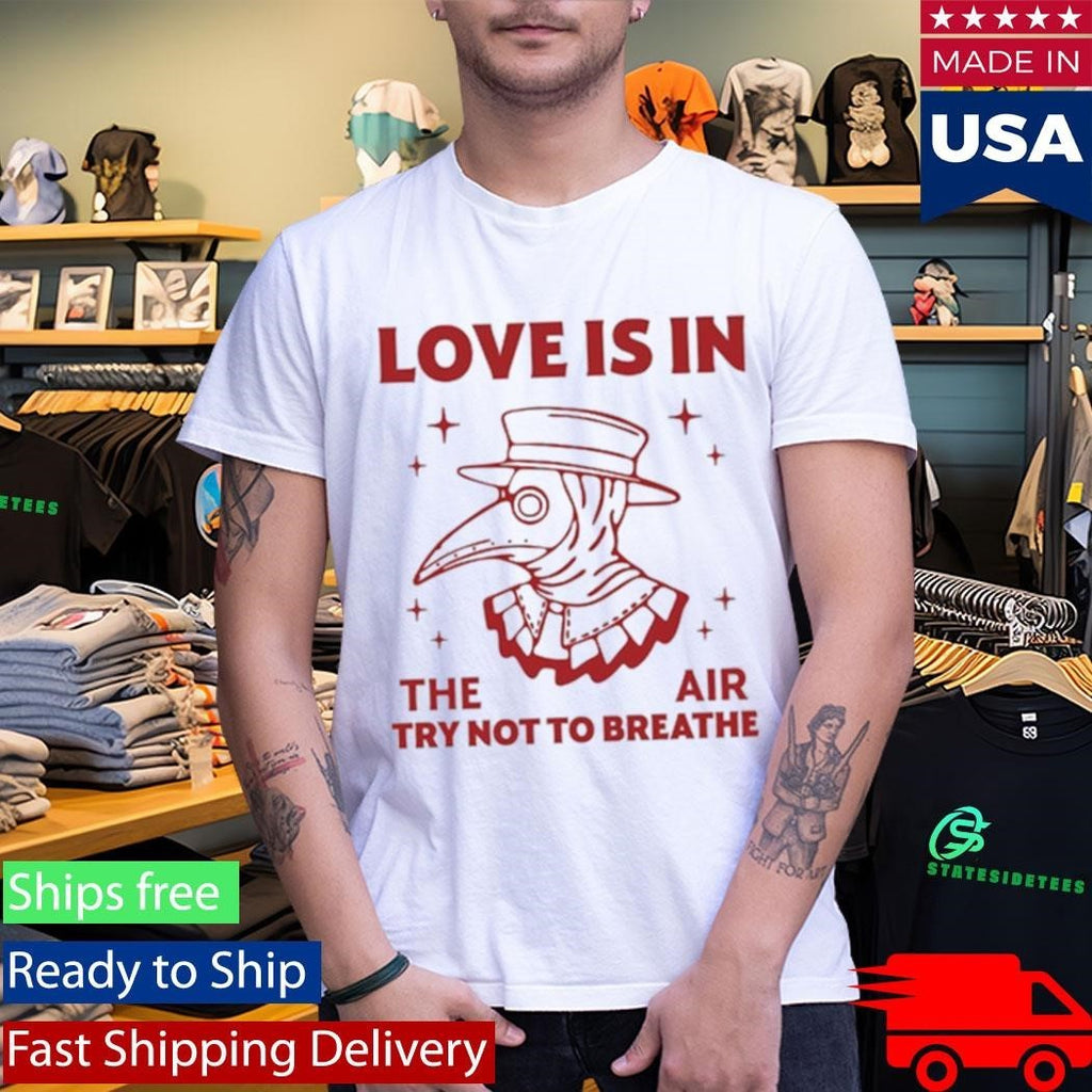 Love Is In The Air Try Not To Breathe Shirt