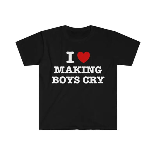 I Heart / Love Making Boys Cry Funny Sassy Meme T Shirt, I Love Tee, Unisex T-shirt, Gift for him, Gift for her, Trending shirt