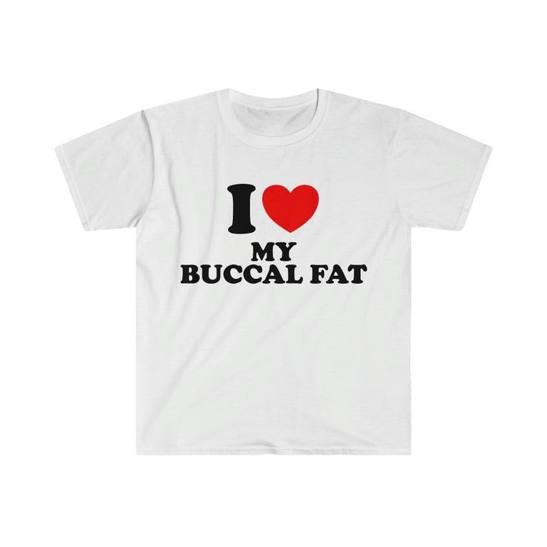 Funny Meme Shirt, I Heart / Love My Buccal Fat Tee, Gift Unisex T-Shirt Hoodie, Sweatshirt | DripVista.com