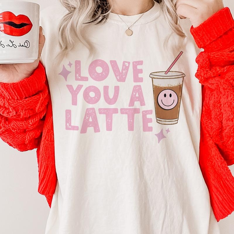 Love You A Latte T-Shirt Valentines Tshirt Love Coffee Tees Womens Valentines T-Shirt Latte Tee Sublimation Graphic...