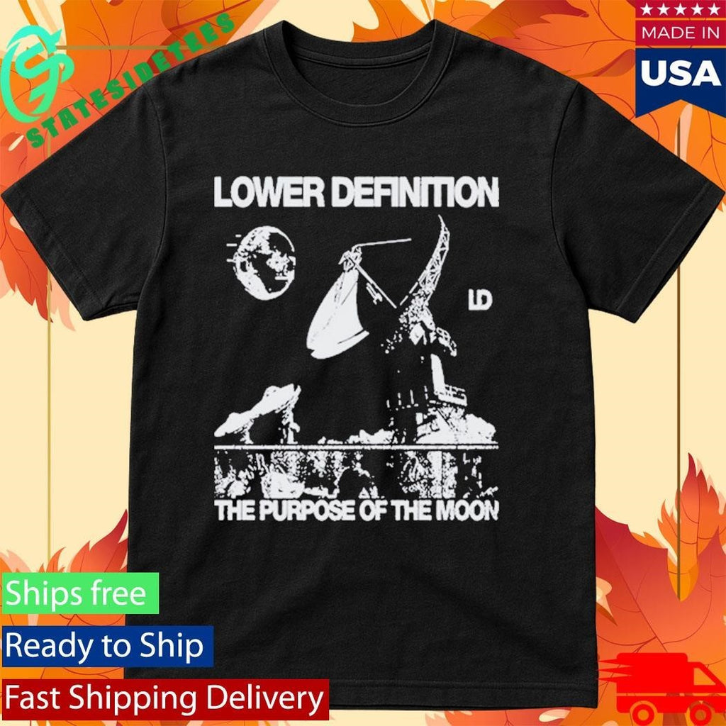 Lower Definition The Purpose Of The Moon Shirt
