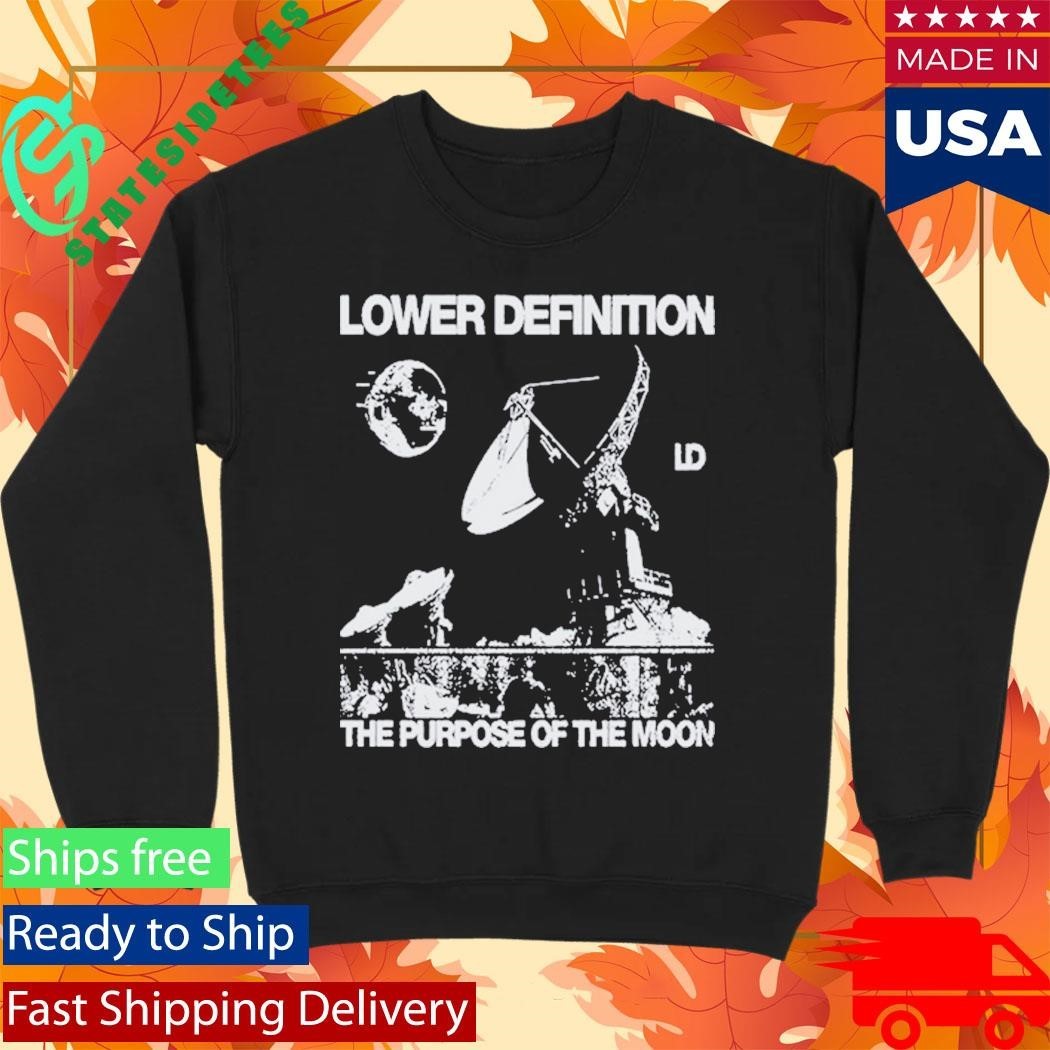 Lower Definition The Purpose Of The Moon Shirt