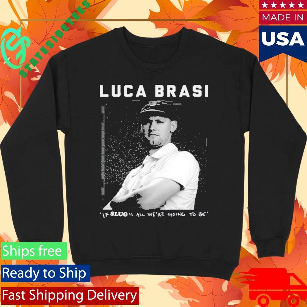 Luca Brasi If Slug All We’re Going To Be Shirt