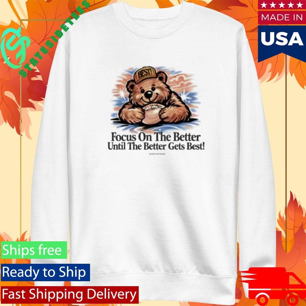 Lyrical Lemonade Focus On The Better Until The Better Gets Beast The Best T-Shirt