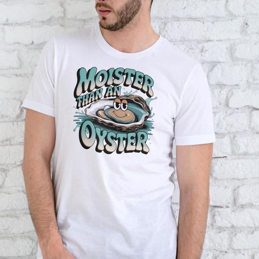 MOISTER THAN AN OYSTER Funny T Shirt Unisex Cotton Casual Wear for Men Women