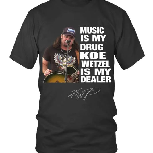 MUSIC IS MY DRUG AND KOE WETZEL IS MY DEALER