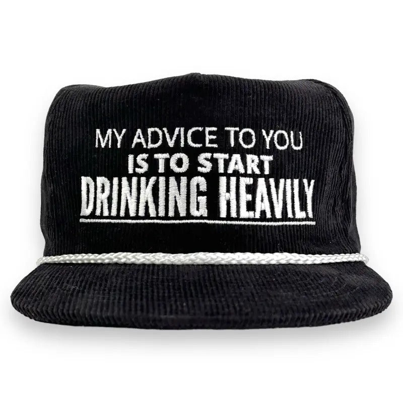 MY ADVICE TO YOU IS TO START DRINKING HEAVILY HAT Custom Embroidered T-Shirts, Hoodie, Sweatshirt | DripVista.com