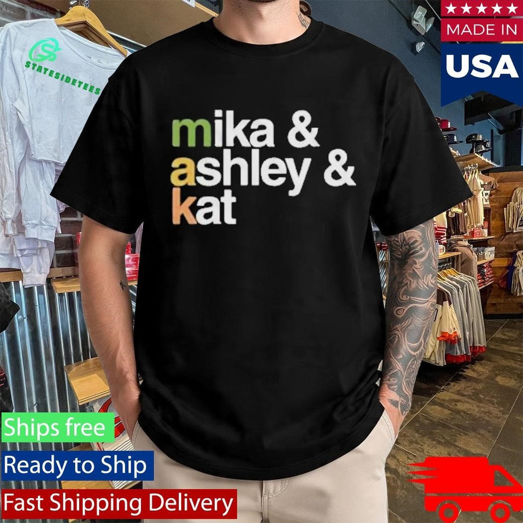 Makandveeds Mika And Ashley And Kat Shirt