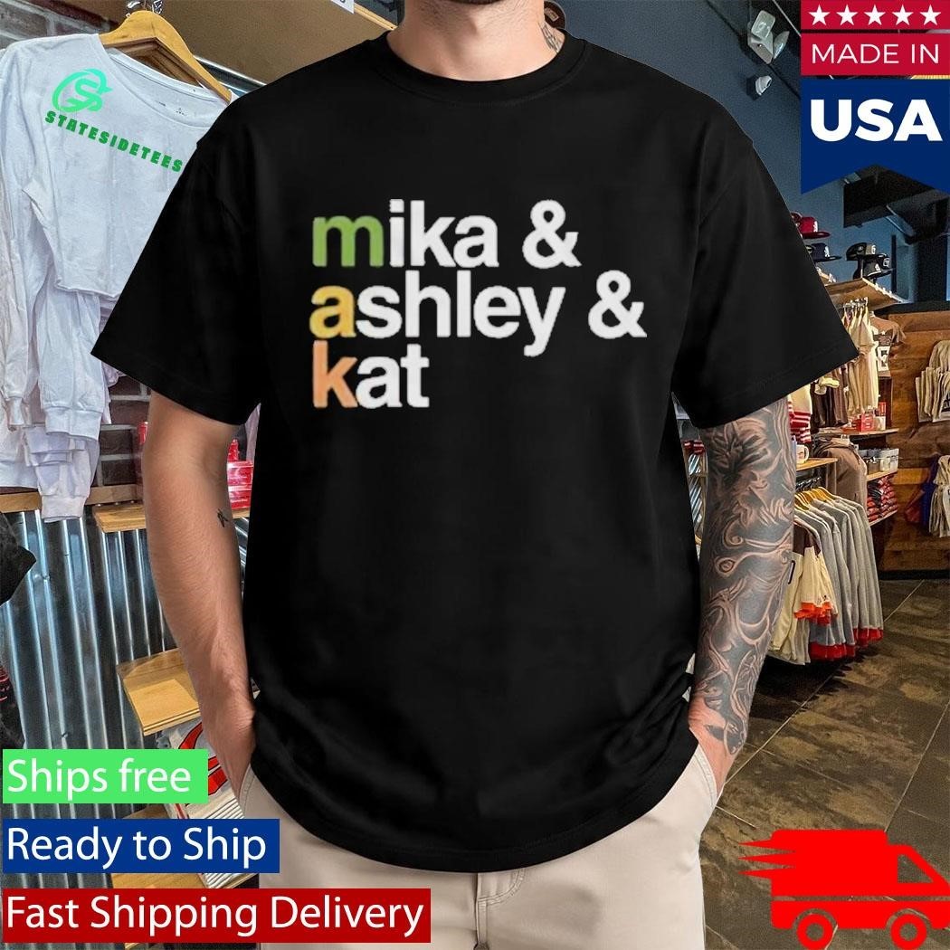 Makandveeds Mika And Ashley And Kat Shirt