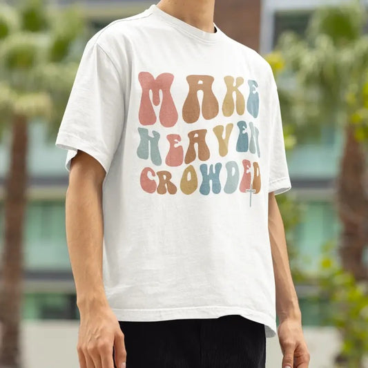 Make Heaven Crowded Shirt, Christian Shirt for Women, Cute Christian Gift for Women, Religious Gift for Jesus Lover, Unisex T Shirt