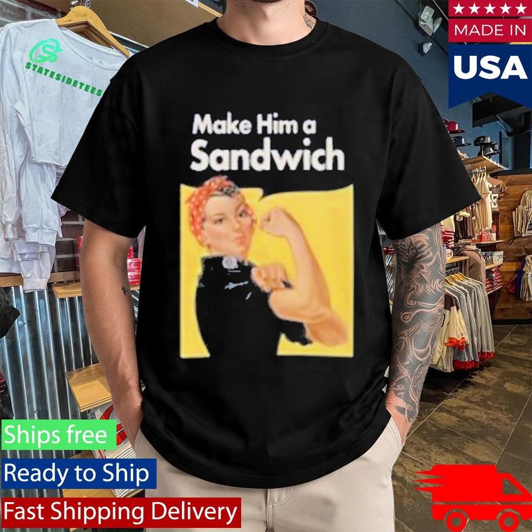Make Him A Sandwich Propaganda Shirt