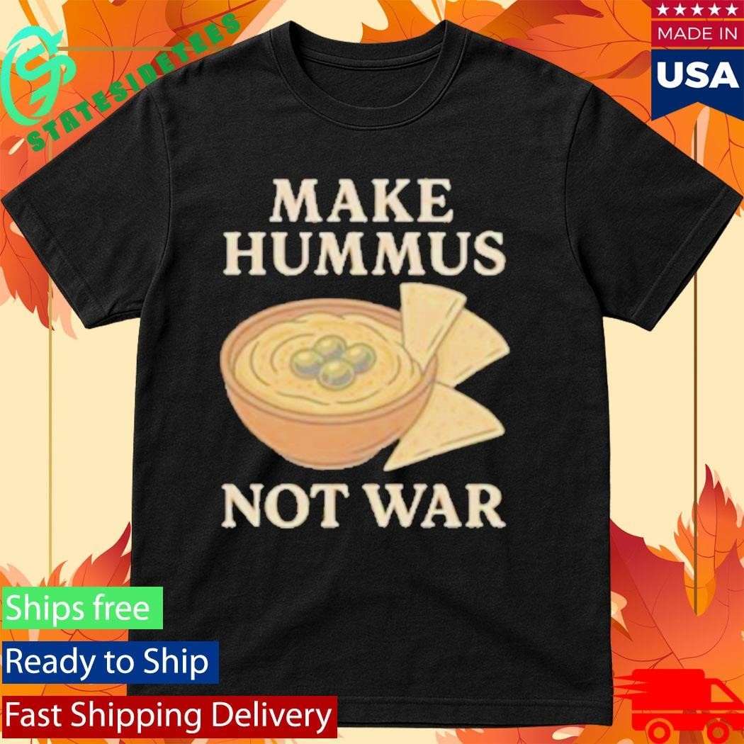 Make Hummus Not War Shirt
