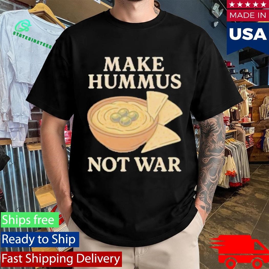 Make Hummus Not War Shirt