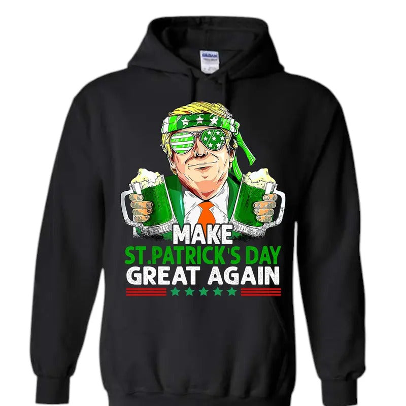 Make St Pattys Day Great Again Hooded Sweatshirt! T-Shirts, Hoodie | DripVista.com