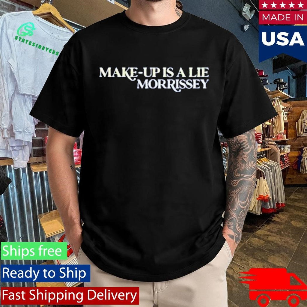 Make Up Is A Lie Morrissey Shirt