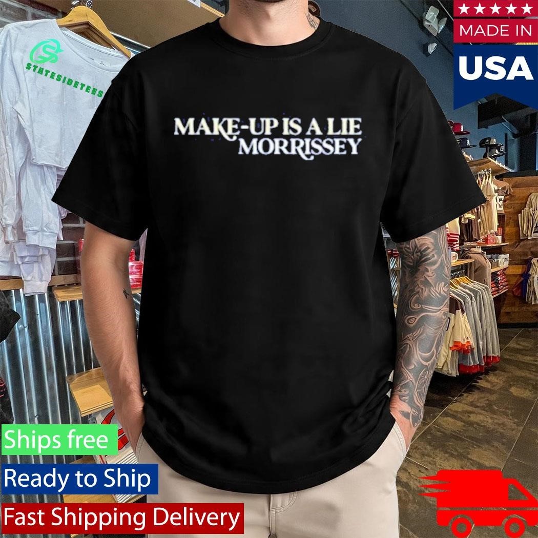 Make-Up Is A Lie T-Shirt