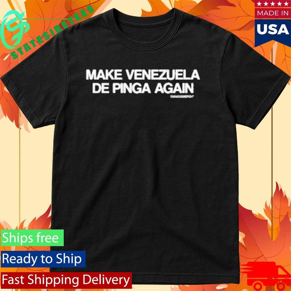Make Venezuela De Pinga Again Shirt