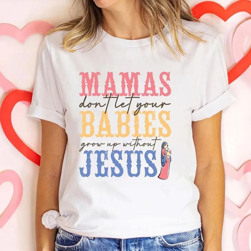Mamas Do Not Let Your Babies Grow Up Without Jesus Mother's Day Tee Casual Style Crew Neck Short Sleeve T-Shirt Tops Trendy for Unisex, Perfect Gift