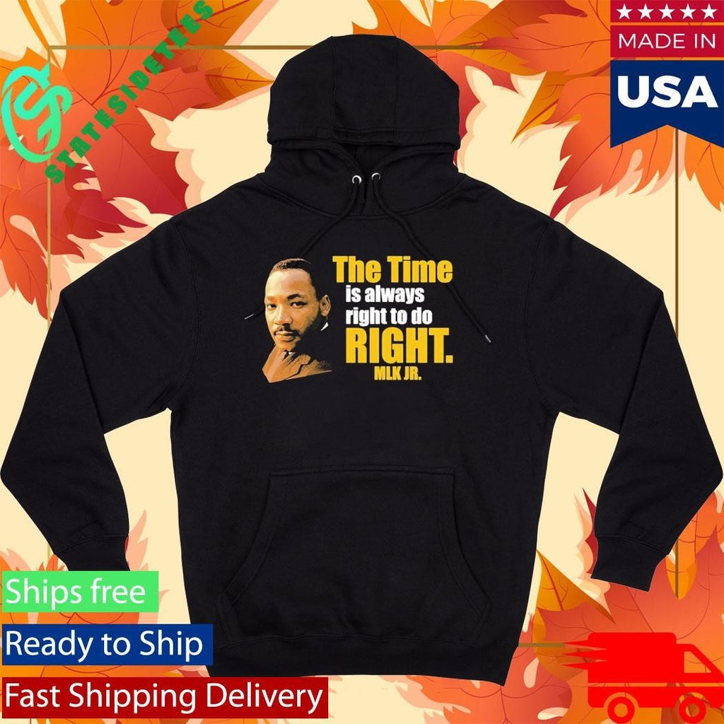 Martin Luther King Jr The Time Is Always Right To Do Right MLK Jr Shirt