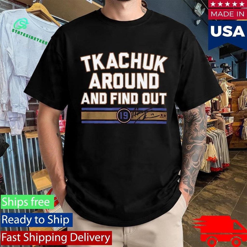Matthew Tkachuk Around And Find Out Shirt