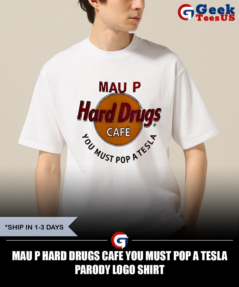 Mau P Hard Drugs Cafe you must Pop a Tesla parody logo shirt