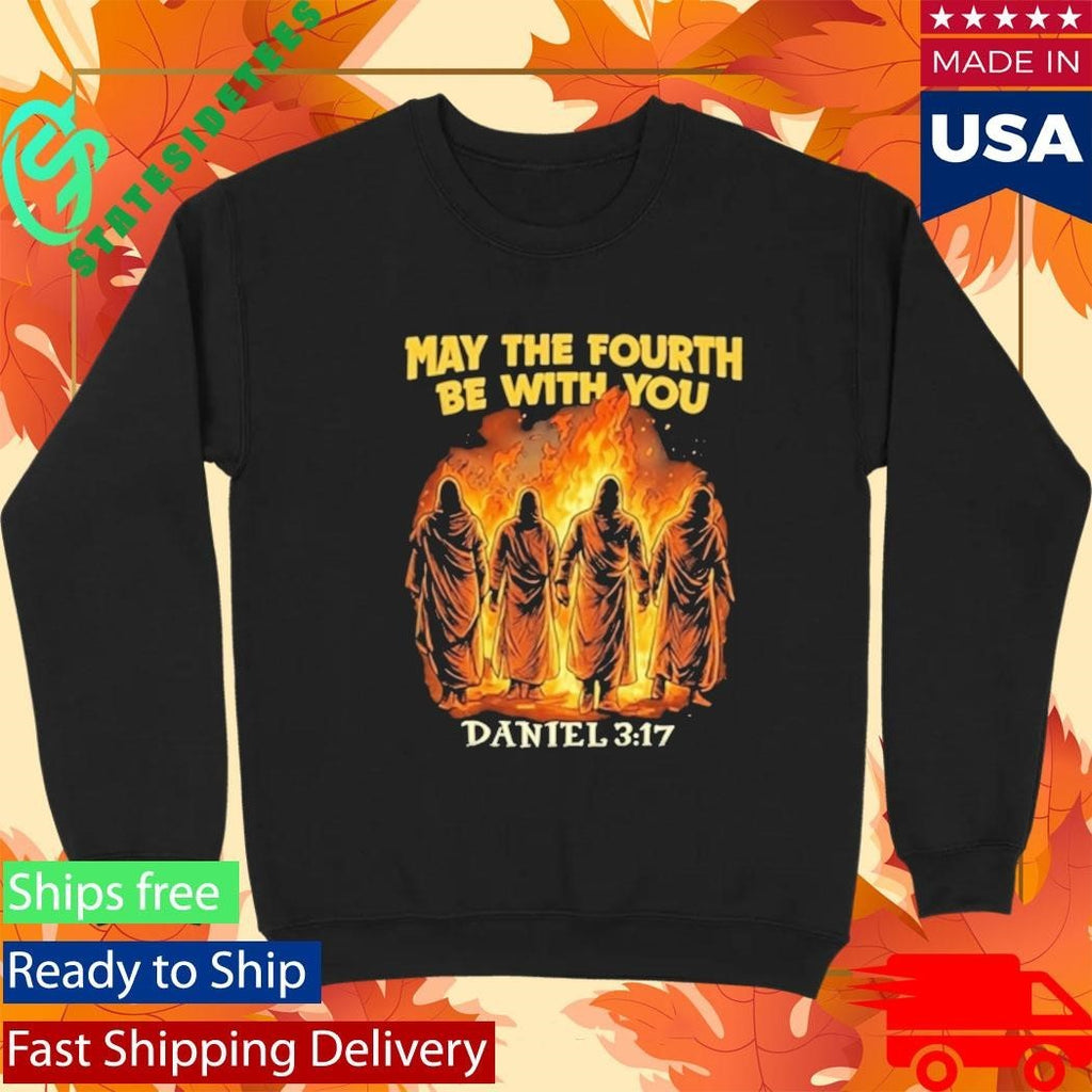 May The Fourth Be With You Daniel 3 17 Shirt