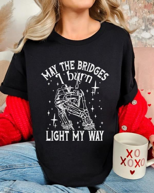 May the Bridges I burn Light my way Funny Casual streetwear Unisex sized T-shirt women Hoodie, Sweatshirt | DripVista.com